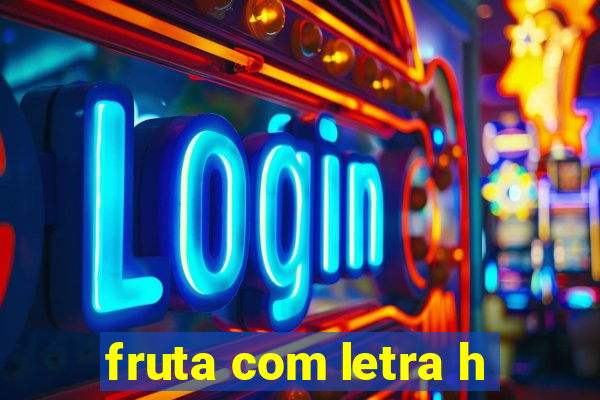 fruta com letra h